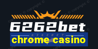 chrome casino