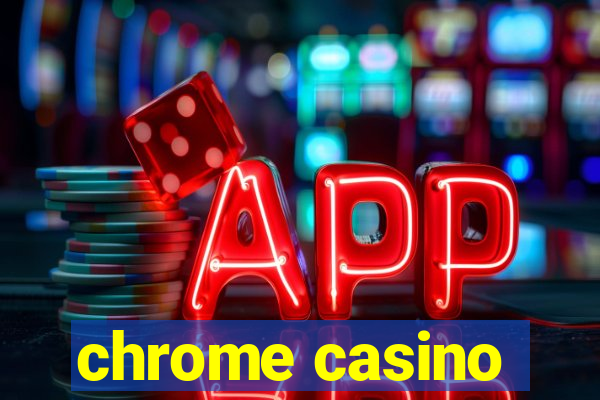 chrome casino