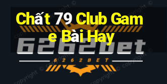 Chất 79 Club Game Bài Hay