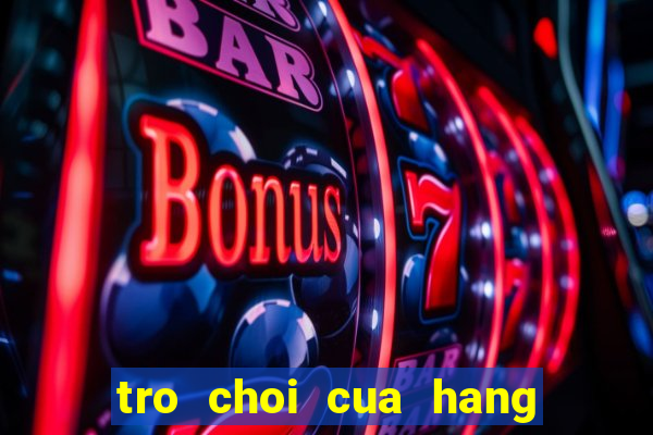 tro choi cua hang hoa tuoi