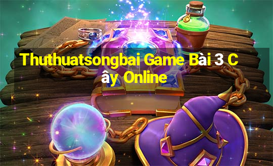 Thuthuatsongbai Game Bài 3 Cây Online