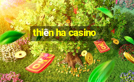 thiên ha casino