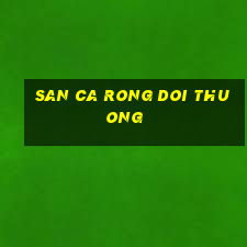 san ca rong doi thuong