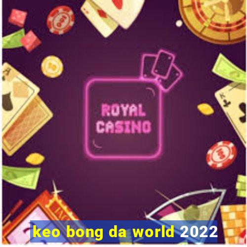 keo bong da world 2022