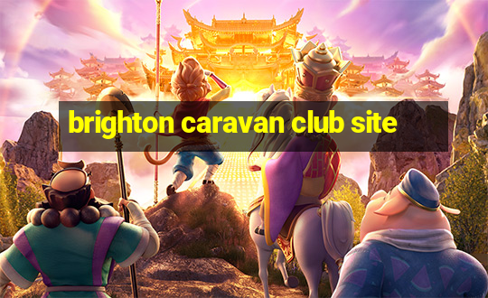 brighton caravan club site