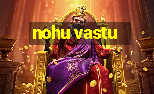 nohu vastu