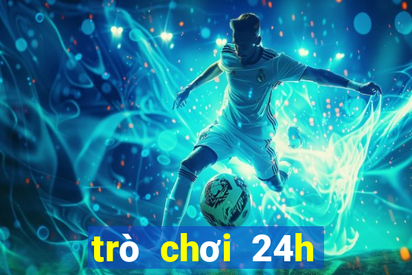 trò chơi 24h miễn phí