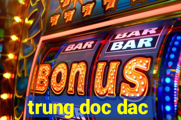 trung doc dac