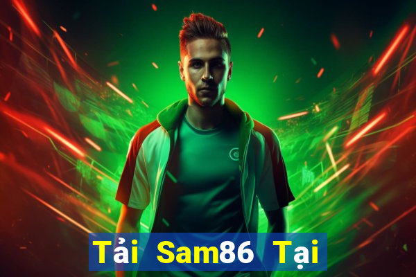 Tải Sam86 Tại Game Bài Đổi Thưởng Sinh Tử