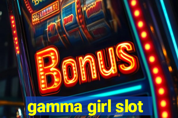 gamma girl slot