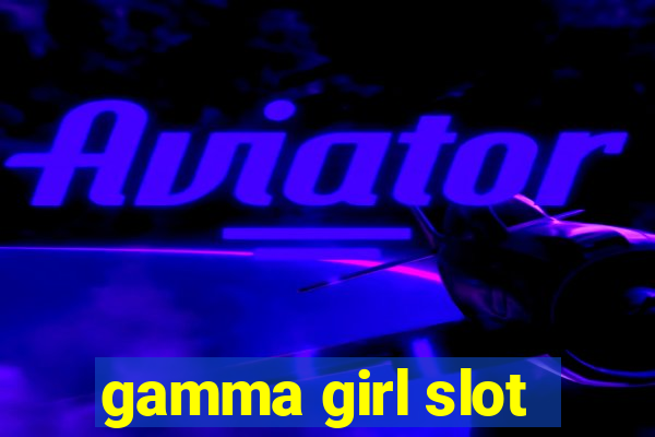 gamma girl slot