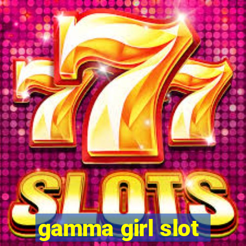 gamma girl slot