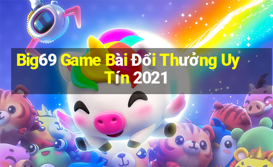 Big69 Game Bài Đổi Thưởng Uy Tín 2021