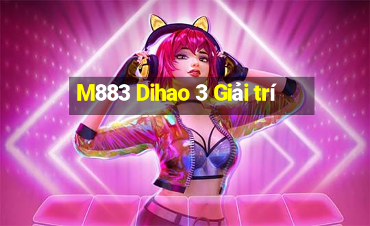 M883 Dihao 3 Giải trí