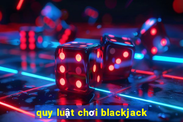 quy luật chơi blackjack