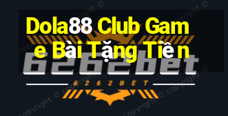 Dola88 Club Game Bài Tặng Tiền