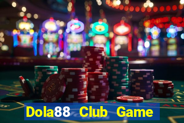 Dola88 Club Game Bài Tặng Tiền