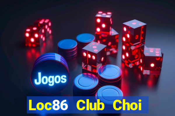 Loc86 Club Choi Game Đánh Bài