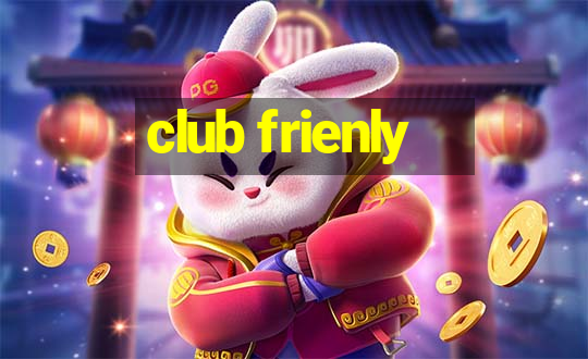 club frienly