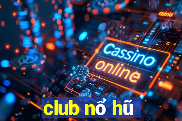 club nổ hũ