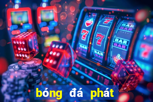 bóng đá phát kênh nào