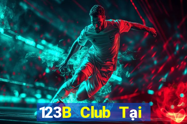 123B Club Tại Game Bài B52 Đổi Thưởng