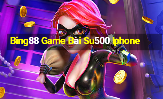 Bing88 Game Bài Su500 Iphone