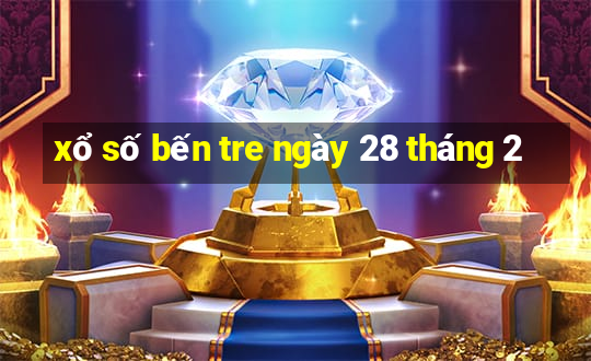 xổ số bến tre ngày 28 tháng 2