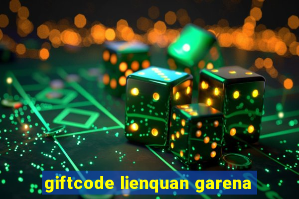 giftcode lienquan garena