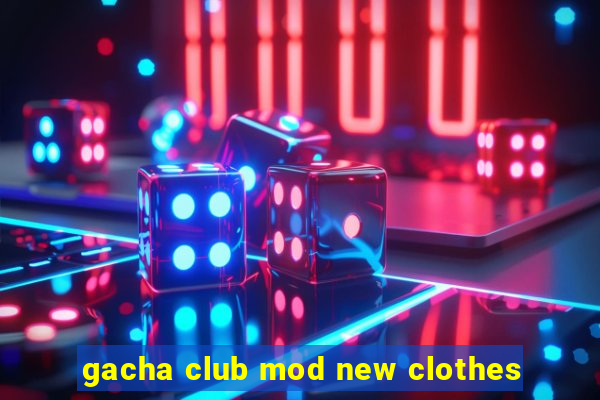 gacha club mod new clothes