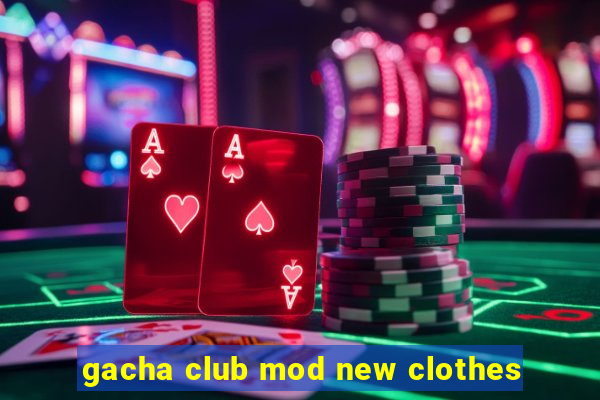 gacha club mod new clothes