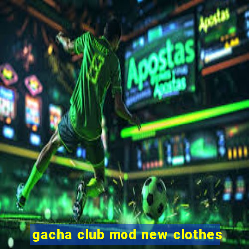 gacha club mod new clothes