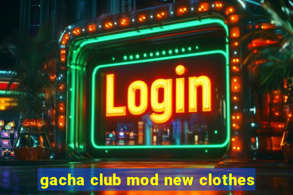 gacha club mod new clothes