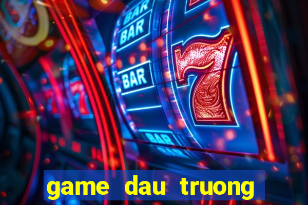 game dau truong khac ngiet