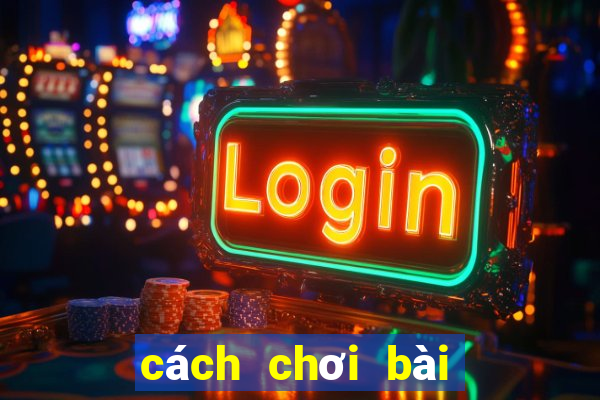 cách chơi bài cách tê