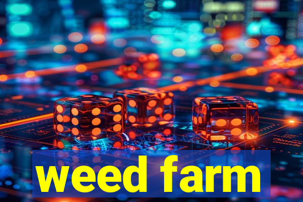 weed farm