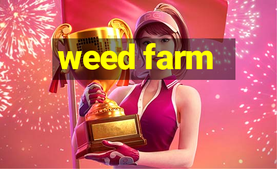 weed farm