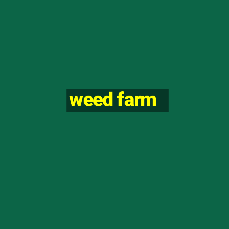 weed farm