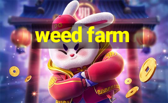 weed farm