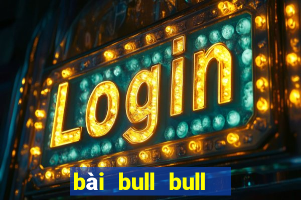 bài bull bull  chiến đấu