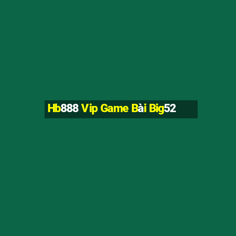 Hb888 Vip Game Bài Big52