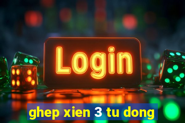 ghep xien 3 tu dong