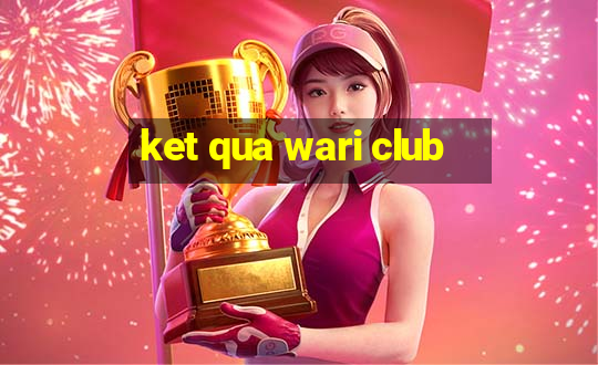 ket qua wari club