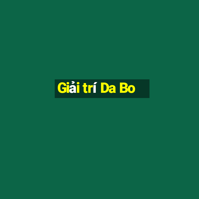 Giải trí Da Bo