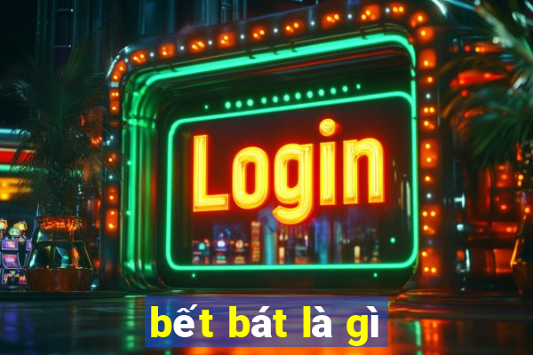 bết bát là gì