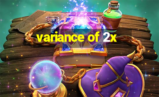 variance of 2x