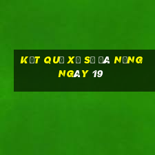 kết quả Xổ Số Đà Nẵng ngày 19