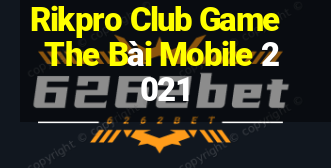 Rikpro Club Game The Bài Mobile 2021