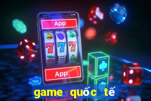 game quốc tế uy tín