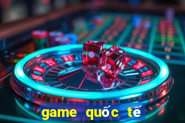 game quốc tế uy tín